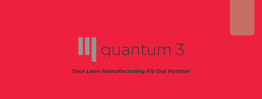 quantum 3 Your Lean Manufacturing Fit-Out Partner